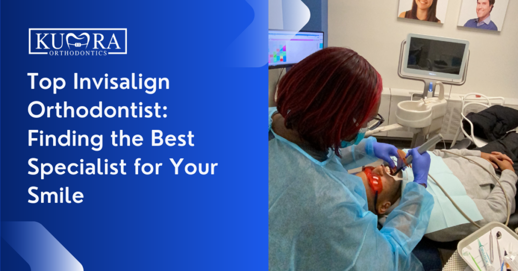 Top Invisalign Orthodontist Finding the Best Specialist for Your Smile