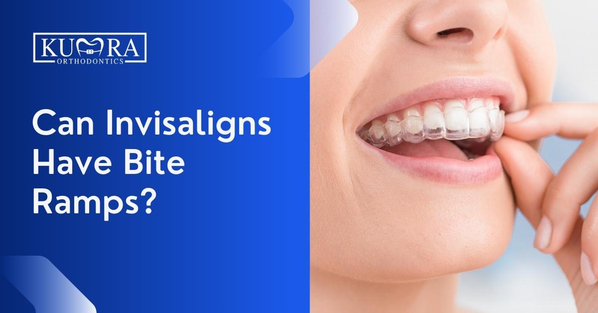 Can Invisaligns Have Bite Ramps? Kumra Orthodontics