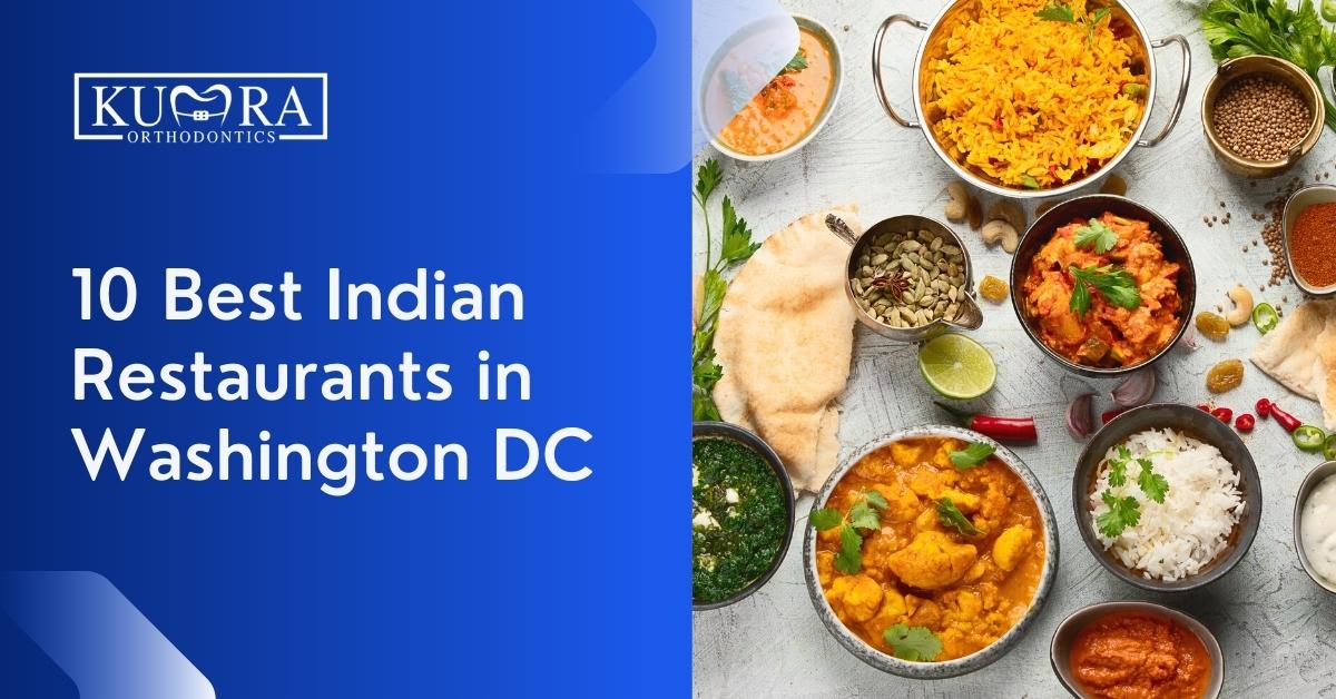 10 Best Indian Restaurants in Washington DC Kumra Orthodontics