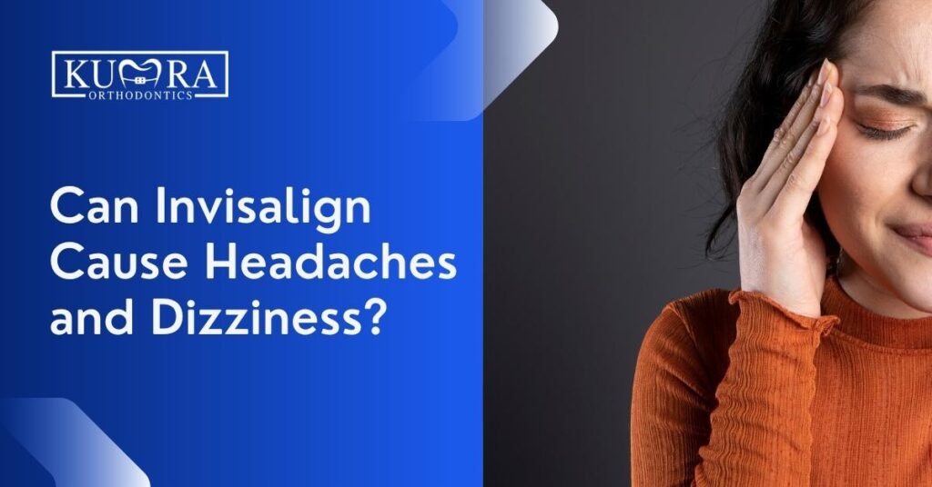 Can Invisalign Cause Headaches and Dizziness?