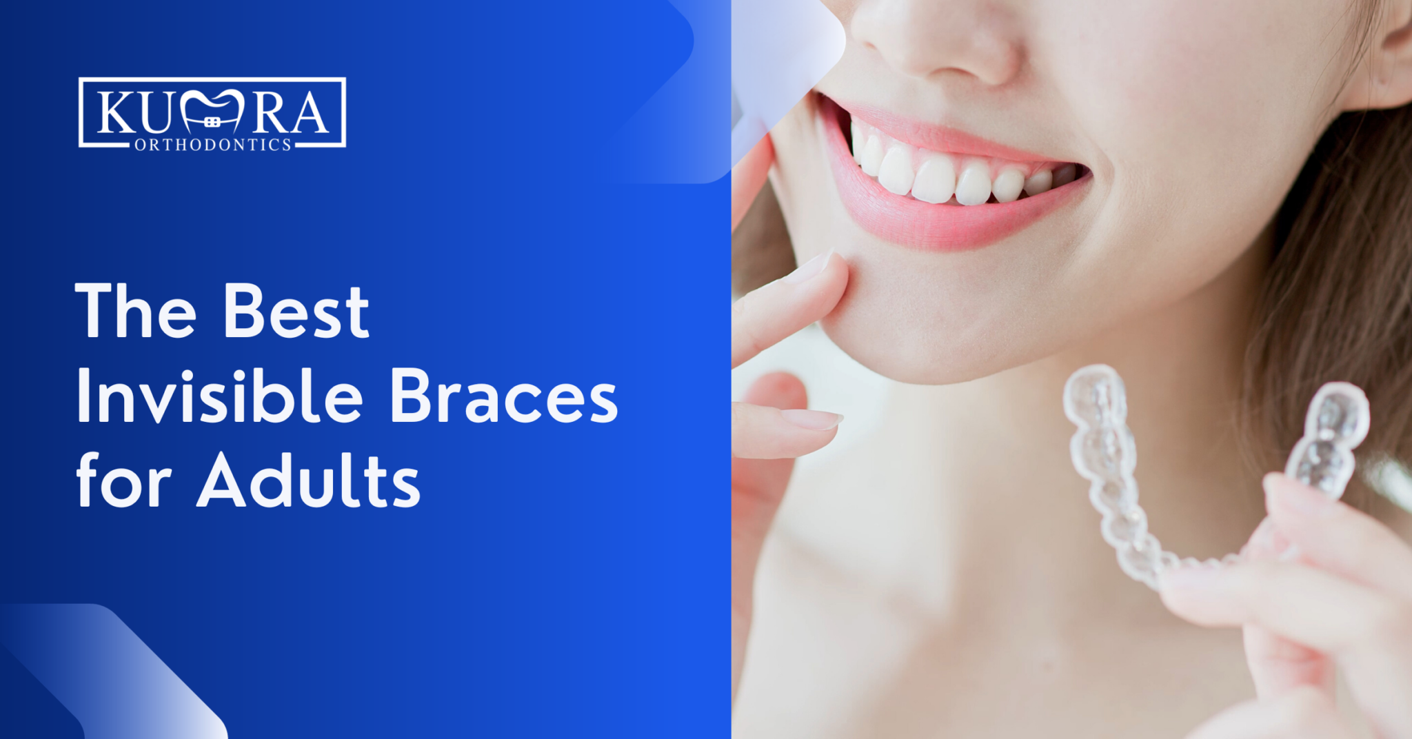 The Best Invisible Braces For Adults In 2023 Kumra Orthodontics